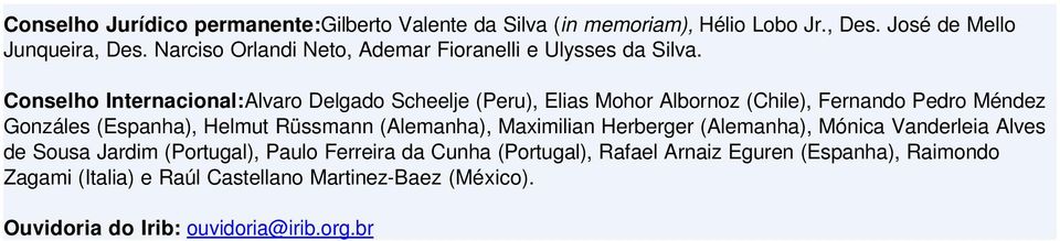 Conselho Internacional:Alvaro Delgado Scheelje (Peru), Elias Mohor Albornoz (Chile), Fernando Pedro Méndez Gonzáles (Espanha), Helmut Rüssmann