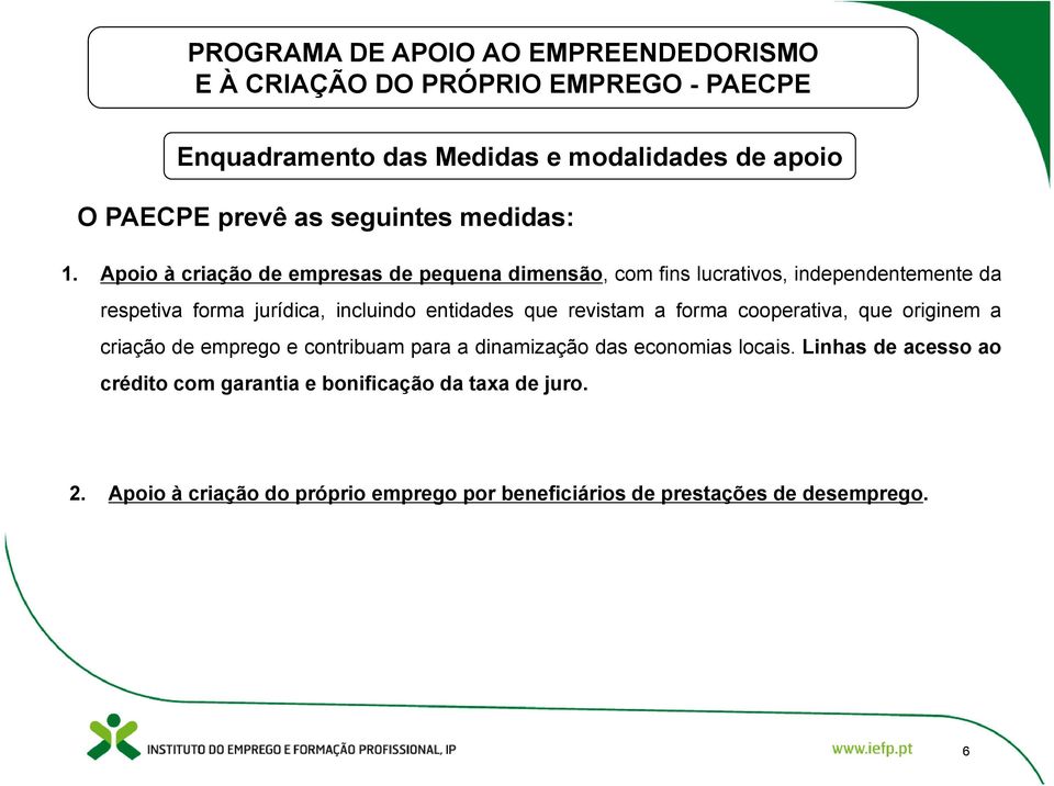 Apoio à criação de empresas de pequena dimensão, com fins lucrativos, independentemente da respetiva forma jurídica, incluindo entidades que