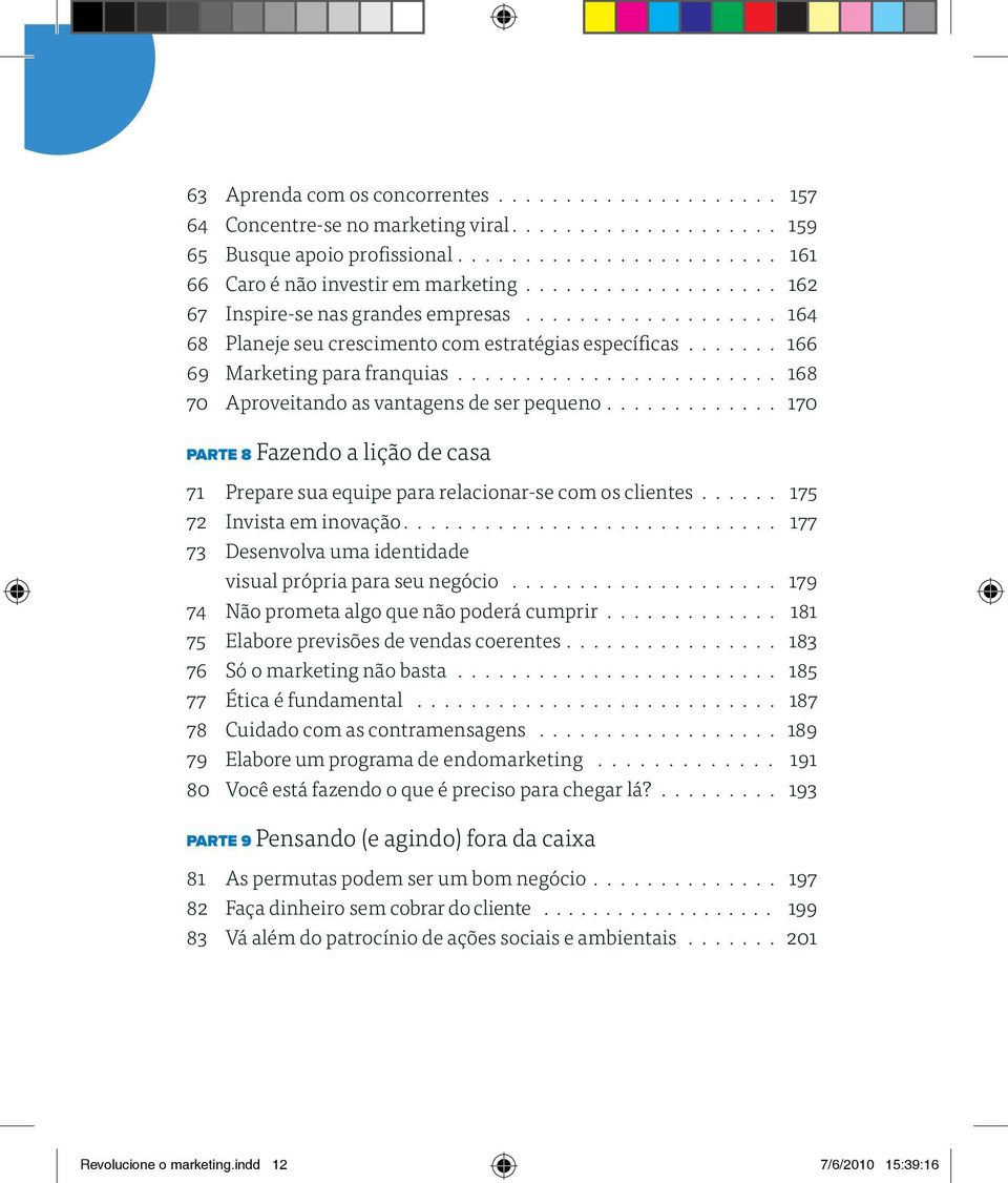 ........................ 168 70 Aproveitando as vantagens de ser pequeno............. 170 Parte 8 Fazendo a lição de casa 71 Prepare sua equipe para relacionar se com os clientes.