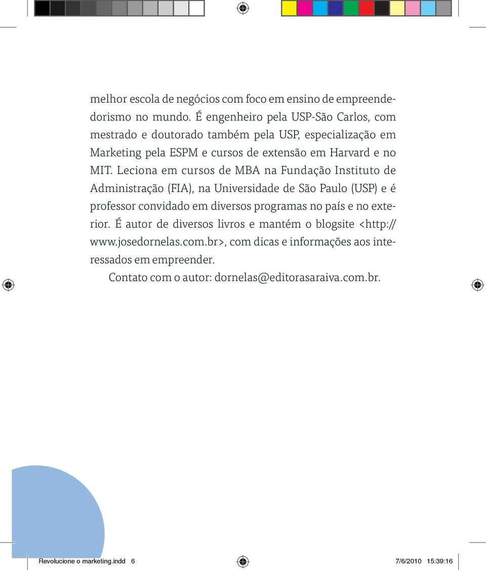 Leciona em cursos de MBA na Fundação Instituto de Administração (FIA), na Universidade de São Paulo (USP) e é professor convidado em diversos programas no país e