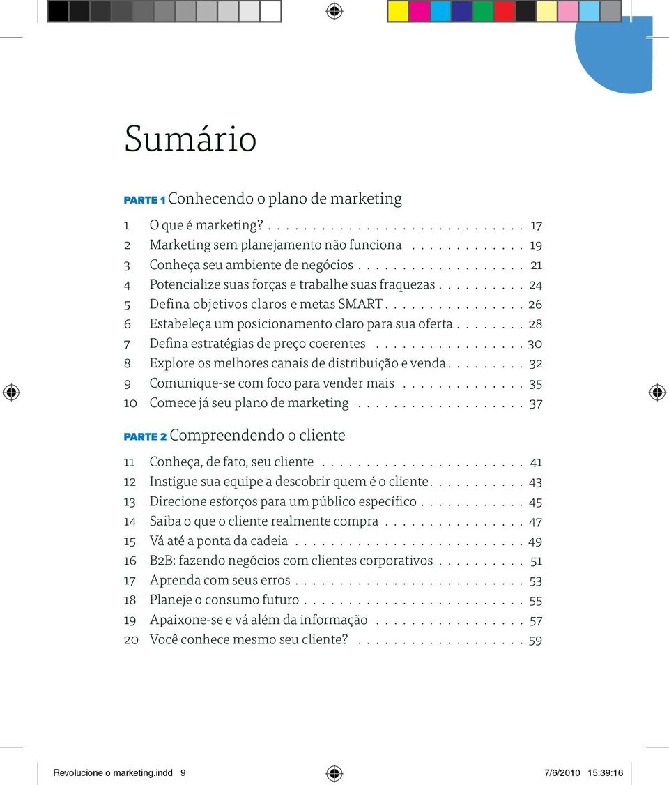 ....... 28 7 Defina estratégias de preço coerentes.................. 30 8 Explore os melhores canais de distribuição e venda......... 32 9 Comunique se com foco para vender mais.