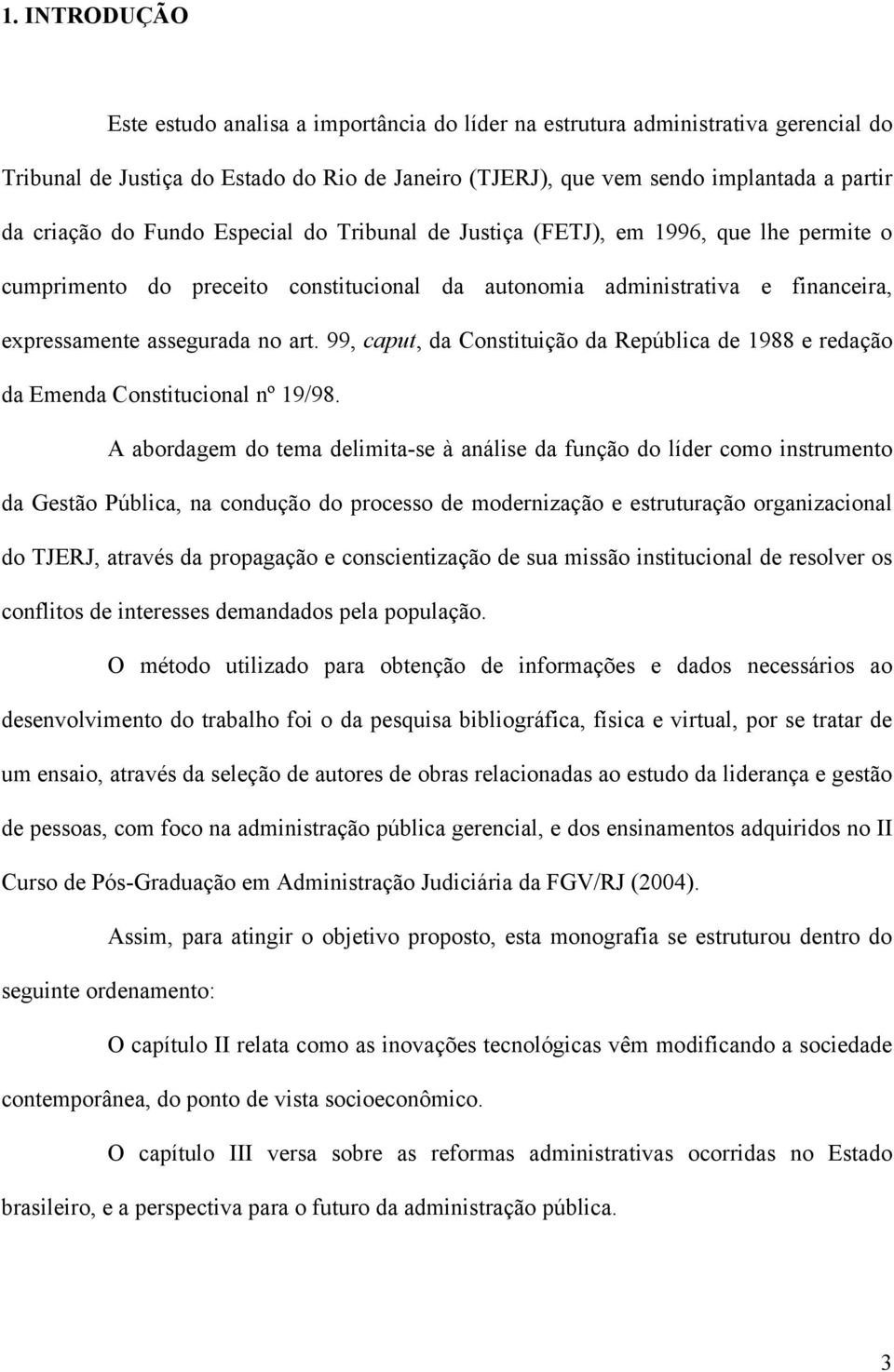 99, caput, da Constituição da República de 1988 e redação da Emenda Constitucional nº 19/98.