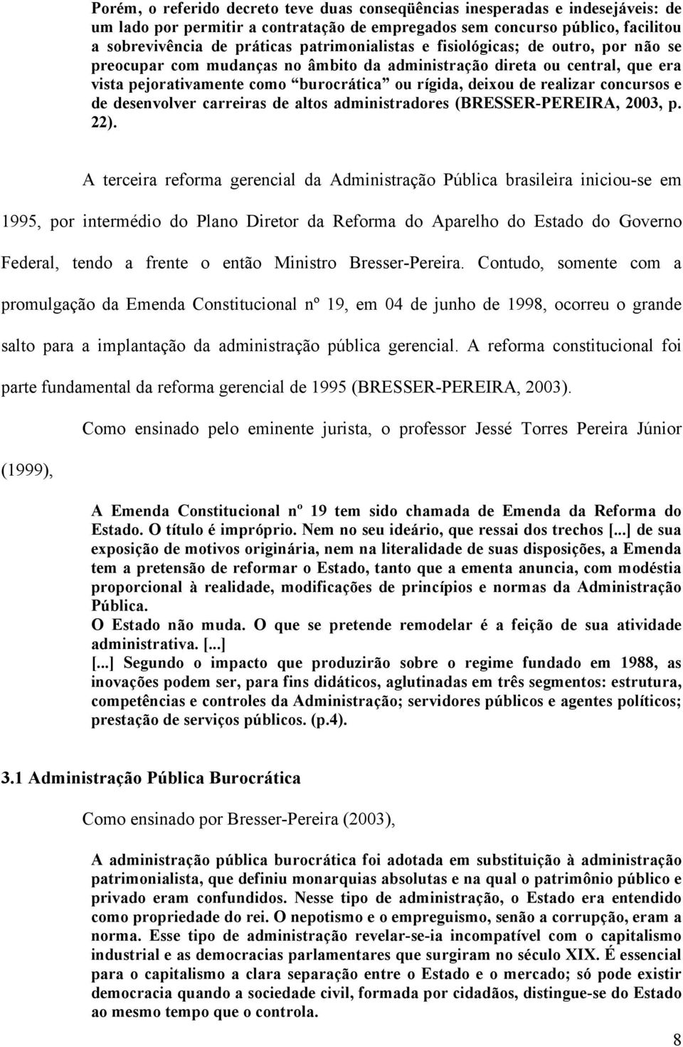 concursos e de desenvolver carreiras de altos administradores (BRESSER-PEREIRA, 2003, p. 22).