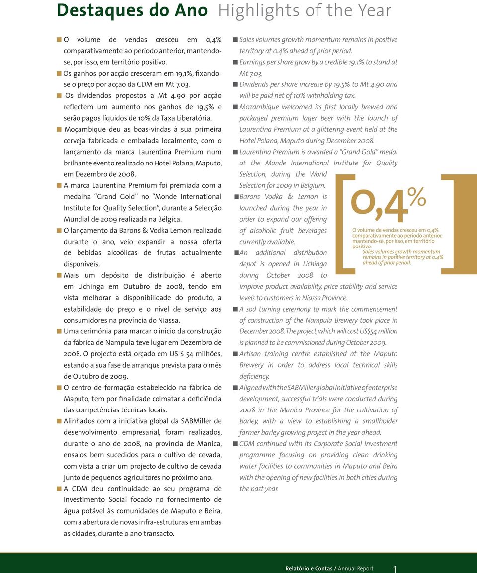 90 por acção reflectem um aumento nos ganhos de 19,5% e serão pagos líquidos de 10% da Taxa Liberatória.