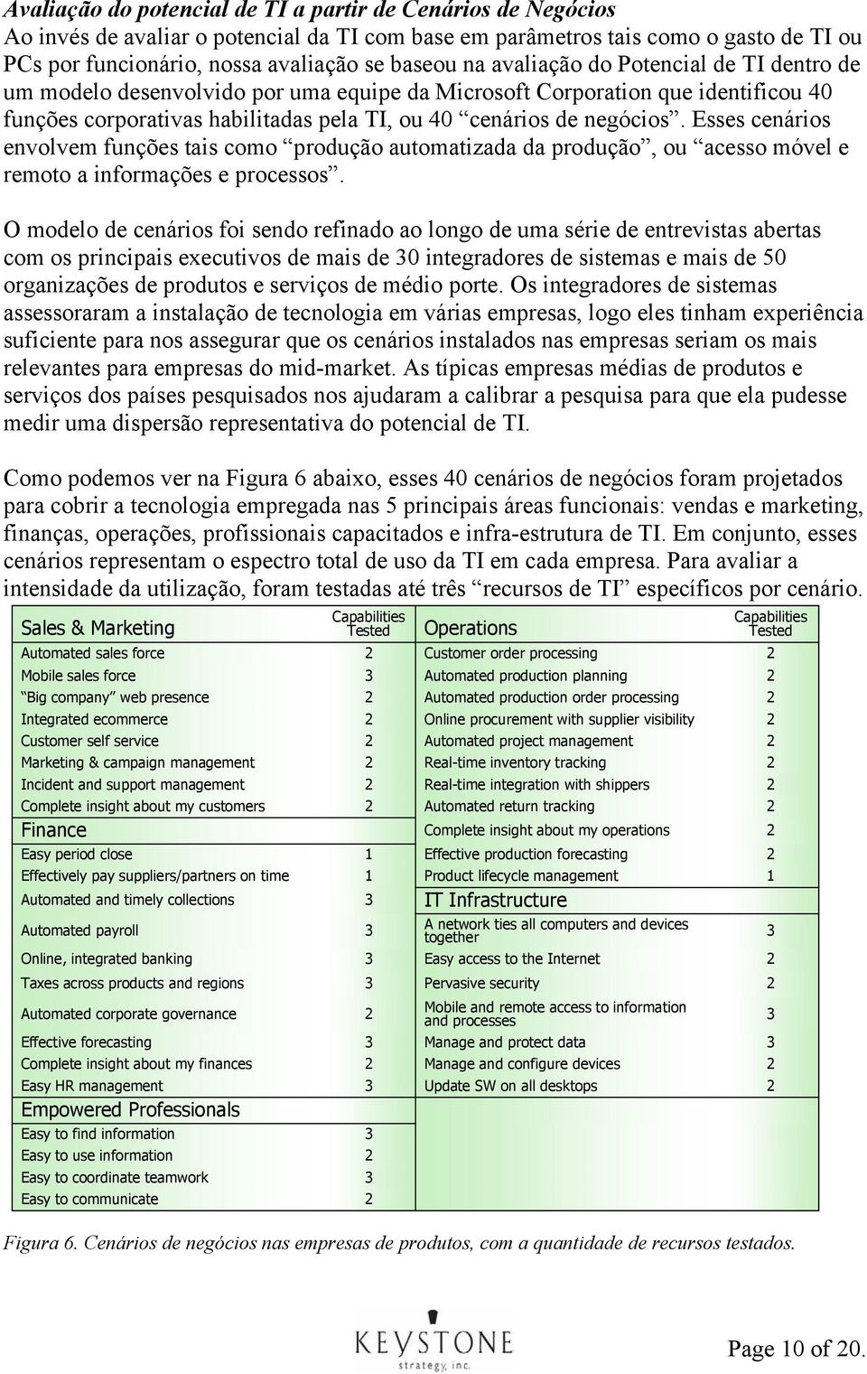 Esses cenários envolvem funções tais como produção automatizada da produção, ou acesso móvel e remoto a informações e processos.