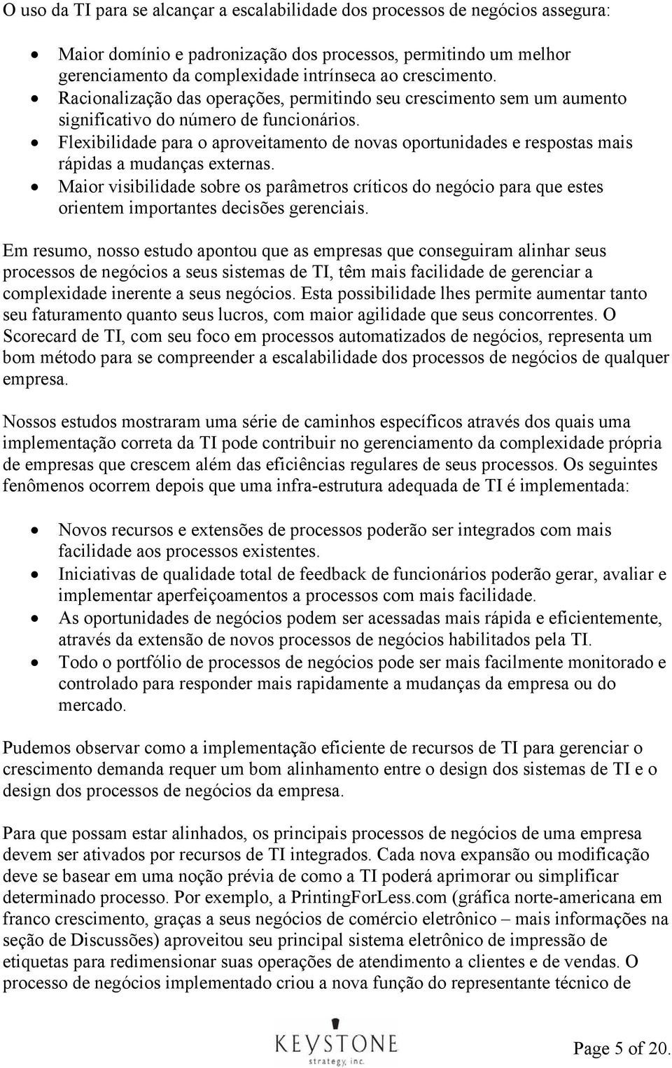 Flexibilidade para o aproveitamento de novas oportunidades e respostas mais rápidas a mudanças externas.