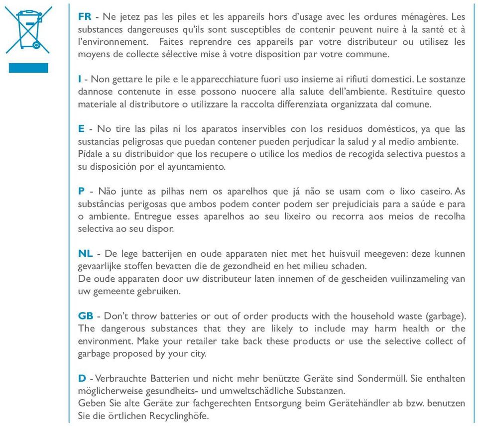 I - Non gettare le pile e le apparecchiature fuori uso insieme ai rifiuti domestici. Le sostanze dannose contenute in esse possono nuocere alla salute dell ambiente.