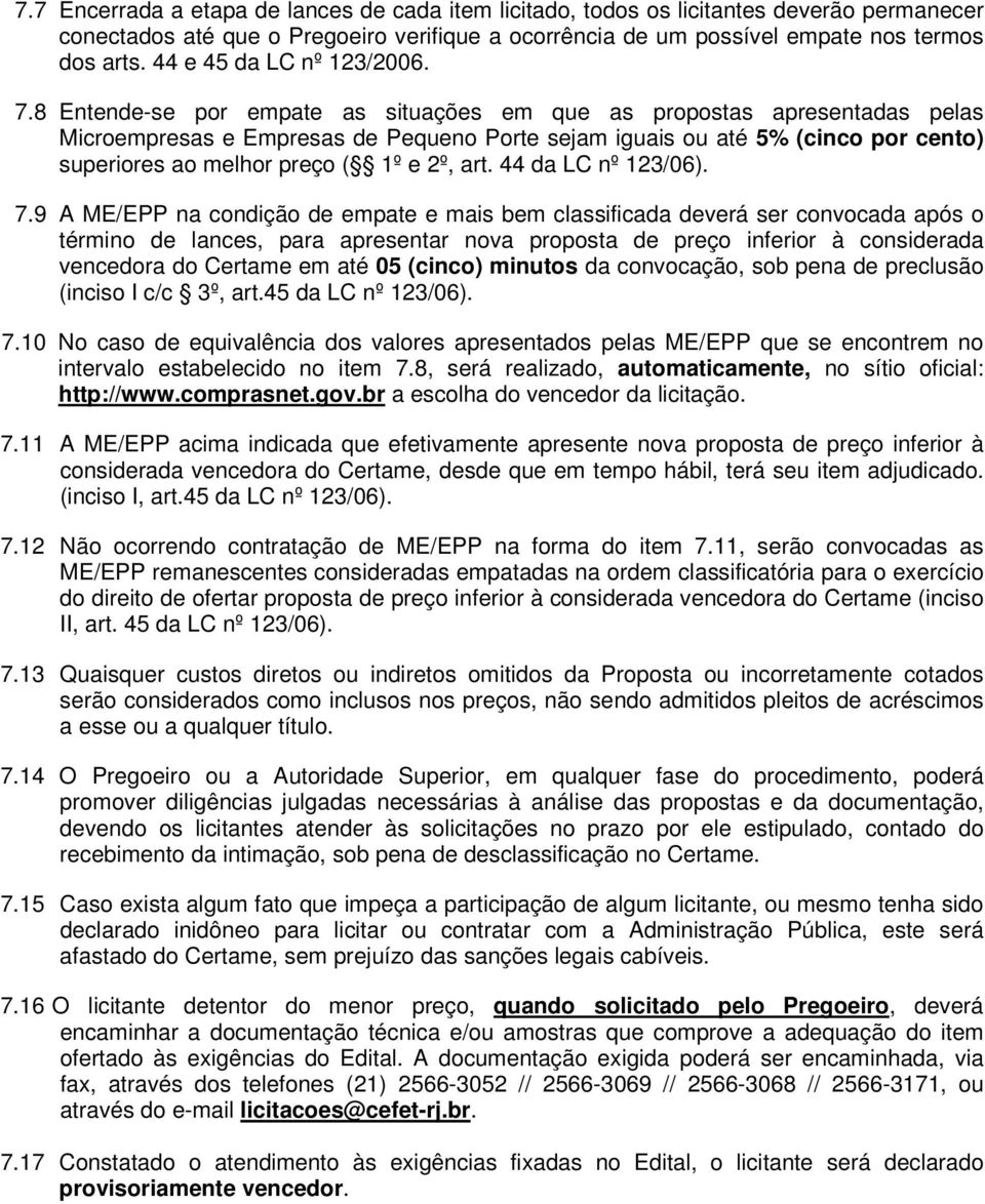 8 Entende-se por empate as situações em que as propostas apresentadas pelas Microempresas e Empresas de Pequeno Porte sejam iguais ou até 5% (cinco por cento) superiores ao melhor preço ( 1º e 2º,