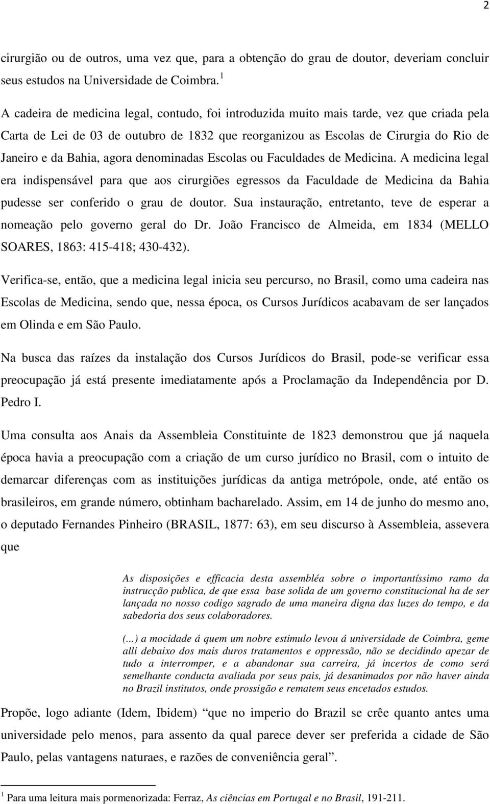 Bahia, agora denominadas Escolas ou Faculdades de Medicina.