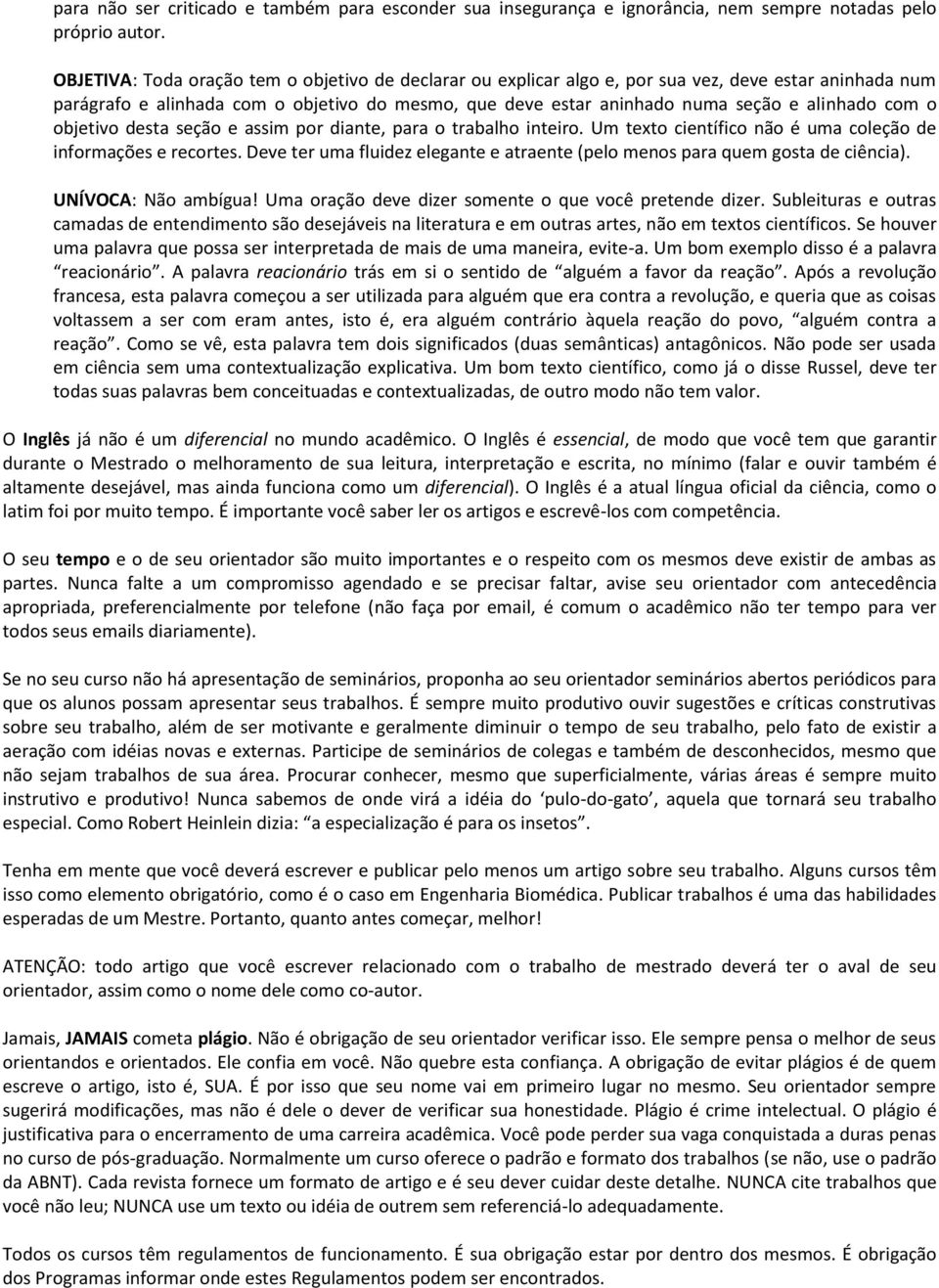 com o objetivo desta seção e assim por diante, para o trabalho inteiro. Um texto científico não é uma coleção de informações e recortes.