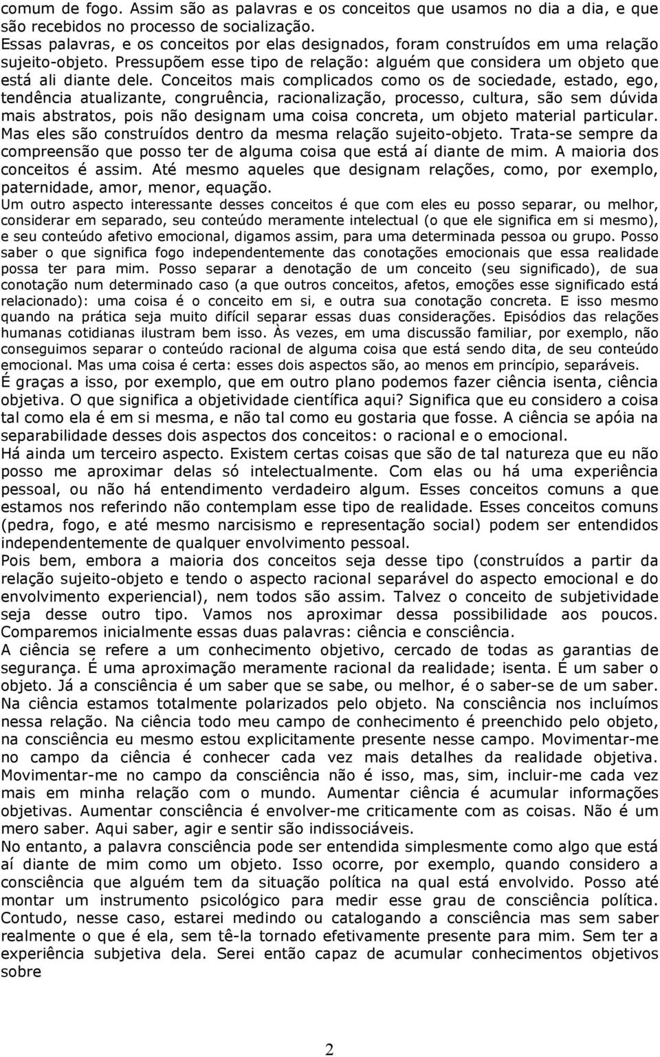 Conceitos mais complicados como os de sociedade, estado, ego, tendência atualizante, congruência, racionalização, processo, cultura, são sem dúvida mais abstratos, pois não designam uma coisa