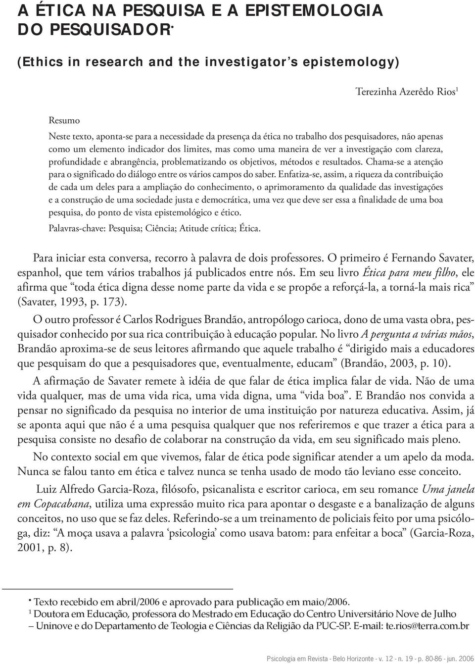 objetivos, métodos e resultados. Chama-se a atenção para o significado do diálogo entre os vários campos do saber.