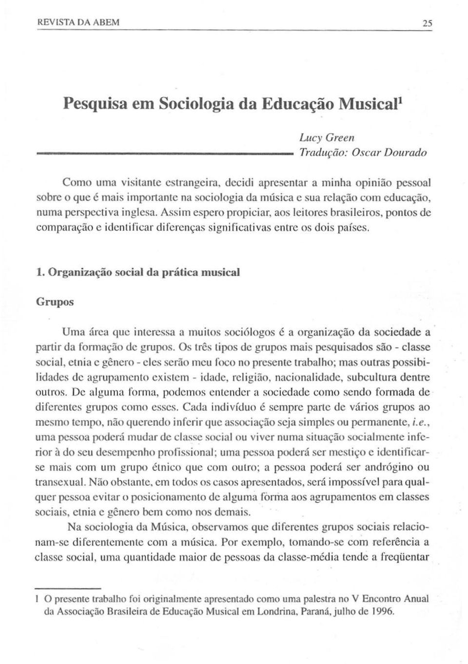 Assim espero propiciar, aos leilores brasileiros, pontos de comparayao c idcnlificar difcrenyas significativas entre os dais pafses. 1.