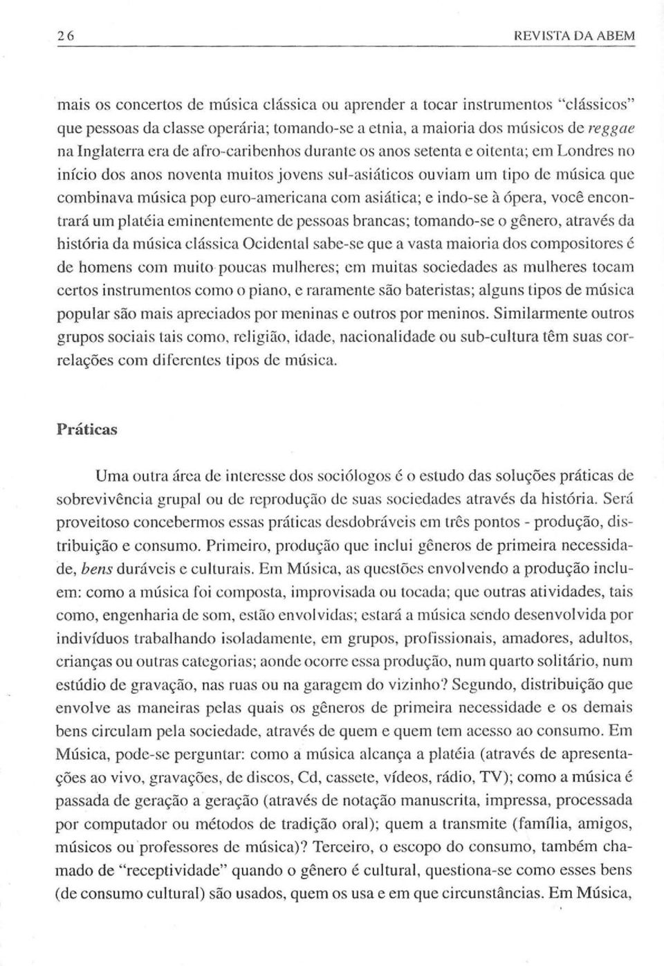 asiatica; e indo-se aopera, voce encontrara um plateia eminenlcmcnte dc pessoas braneas; tomando-se 0 genero, atraves da hist6ria da musiea c1assica Oeidental "Ibe-se que a vasta maioria dos