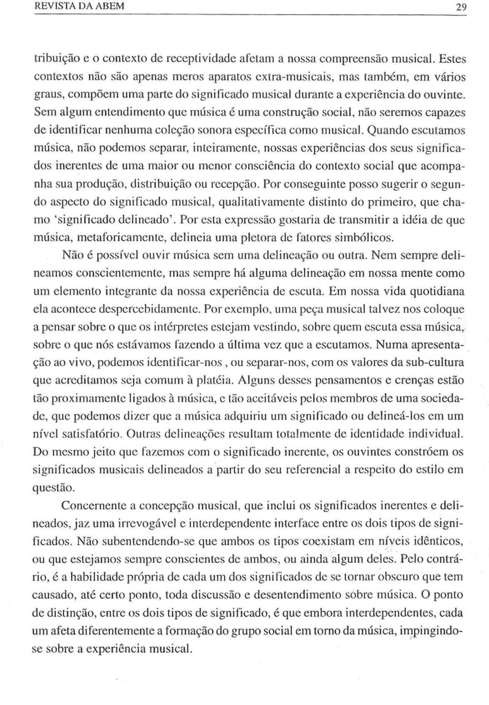 Scm algum entcndimento que musica euma construc;ao social, nao seremos capazes de identi ficar nenhuma colevao sonora especflica como musical.