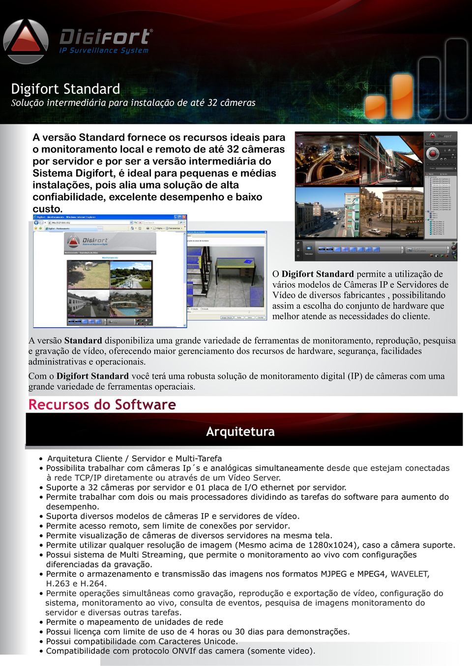 Recuro do Software Arquitetura O Digifort Standard permite a utilização de vário modelo de Câmera IP e Servidore de Vídeo de divero fabricante, poibilitando aim a ecolha do conjunto de hardware que