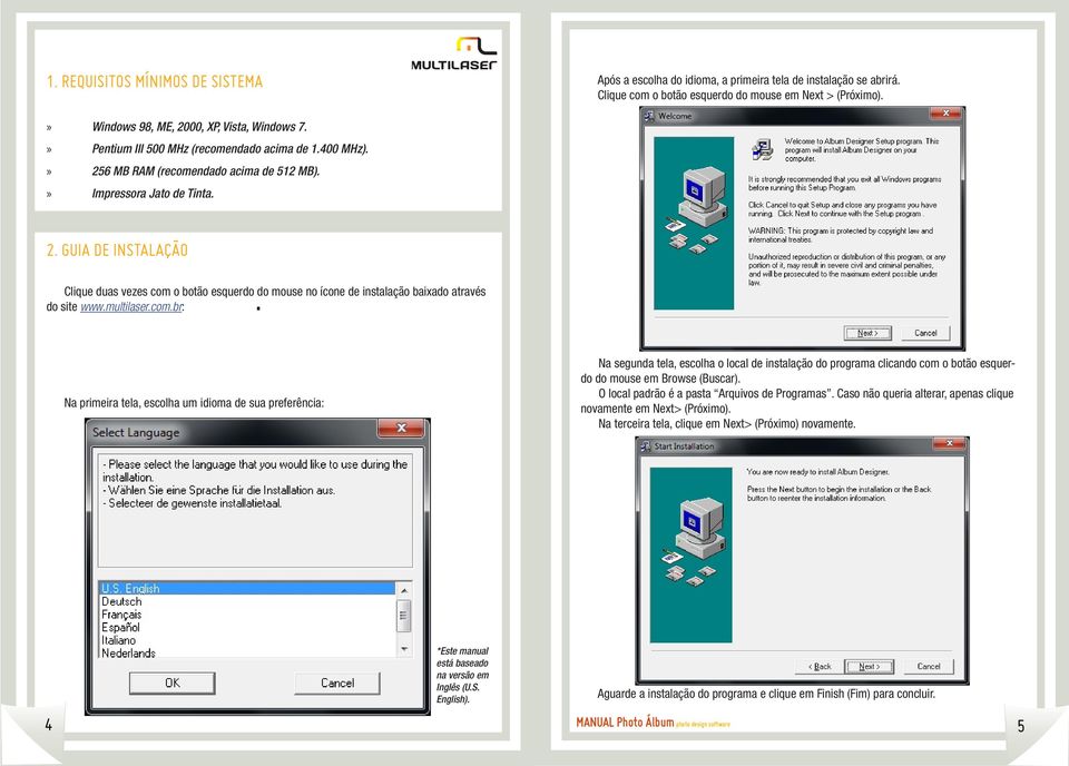 multilaser.com.br: Na primeira tela, escolha um idioma de sua preferência: Na segunda tela, escolha o local de instalação do programa clicando com o botão esquerdo do mouse em Browse (Buscar).