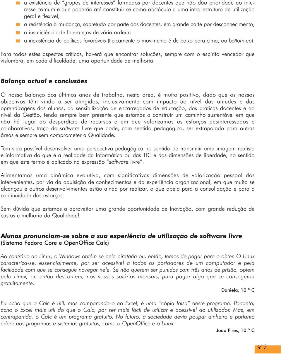 (tipicamente o movimento é de baixo para cima, ou bottom-up).