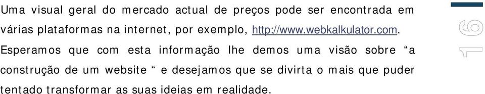 Esperamos que com esta informação lhe demos uma visão sobre a construção de um