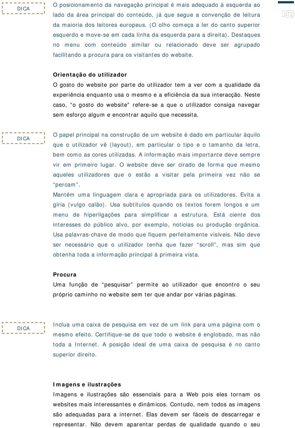 Destaques no menu com conteúdo similar ou relacionado deve ser agrupado facilitando a procura para os visitantes do website.