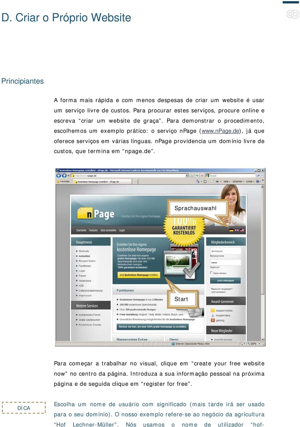 (www.npage.de), já que oferece serviços em várias línguas. npage providencia um domínio livre de custos, que termina em npage.de. Sprachauswahl Start Para começar a trabalhar no visual, clique em create your free website now no centro da página.