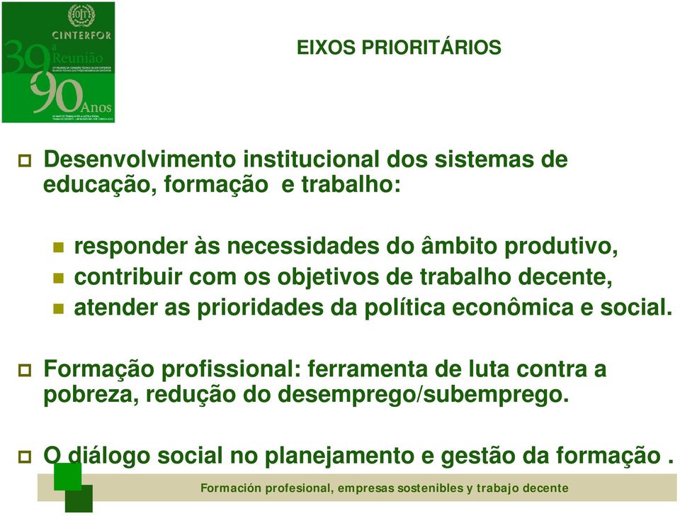 atender as prioridades da política econômica e social.