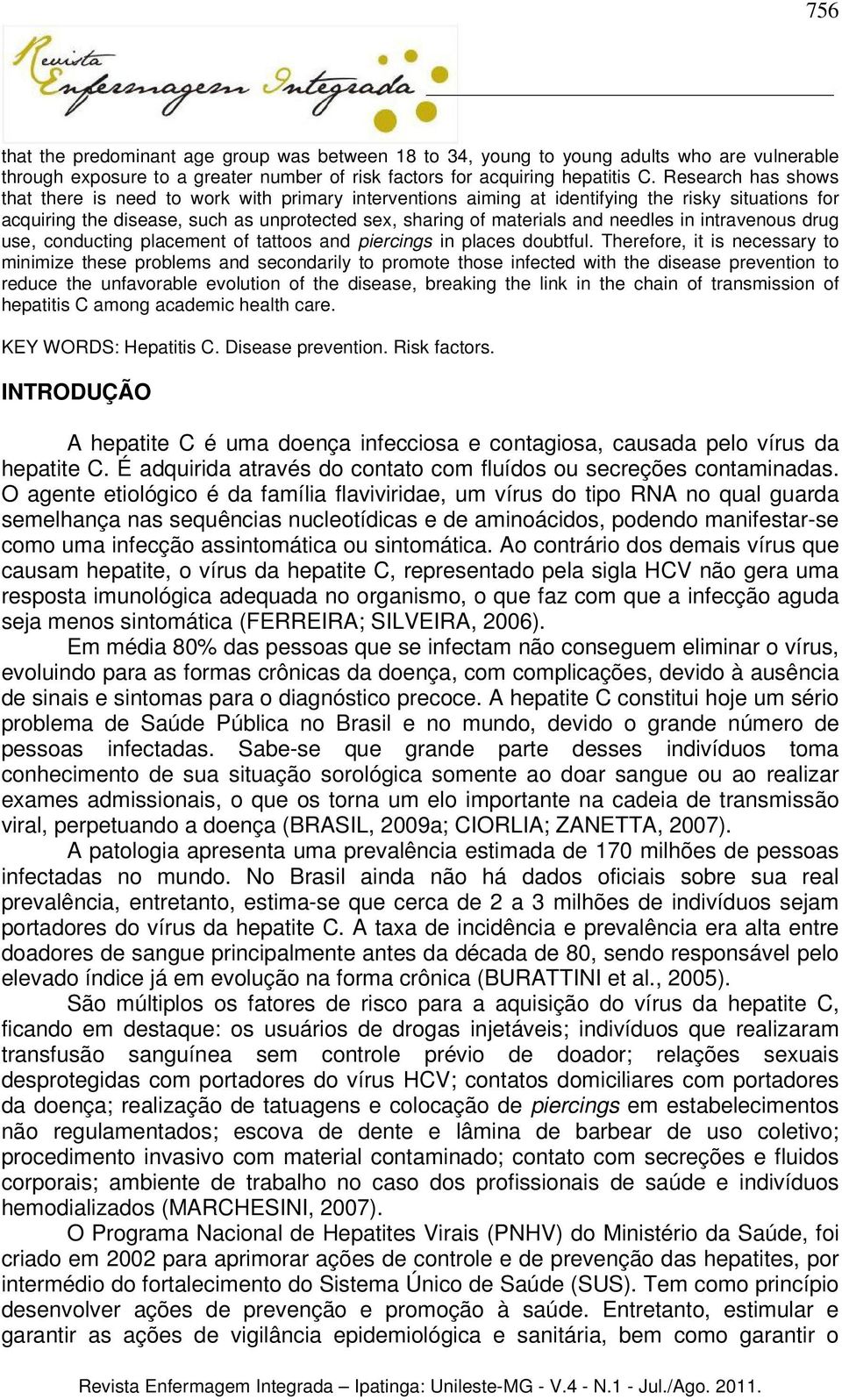 needles in intravenous drug use, conducting placement of tattoos and piercings in places doubtful.