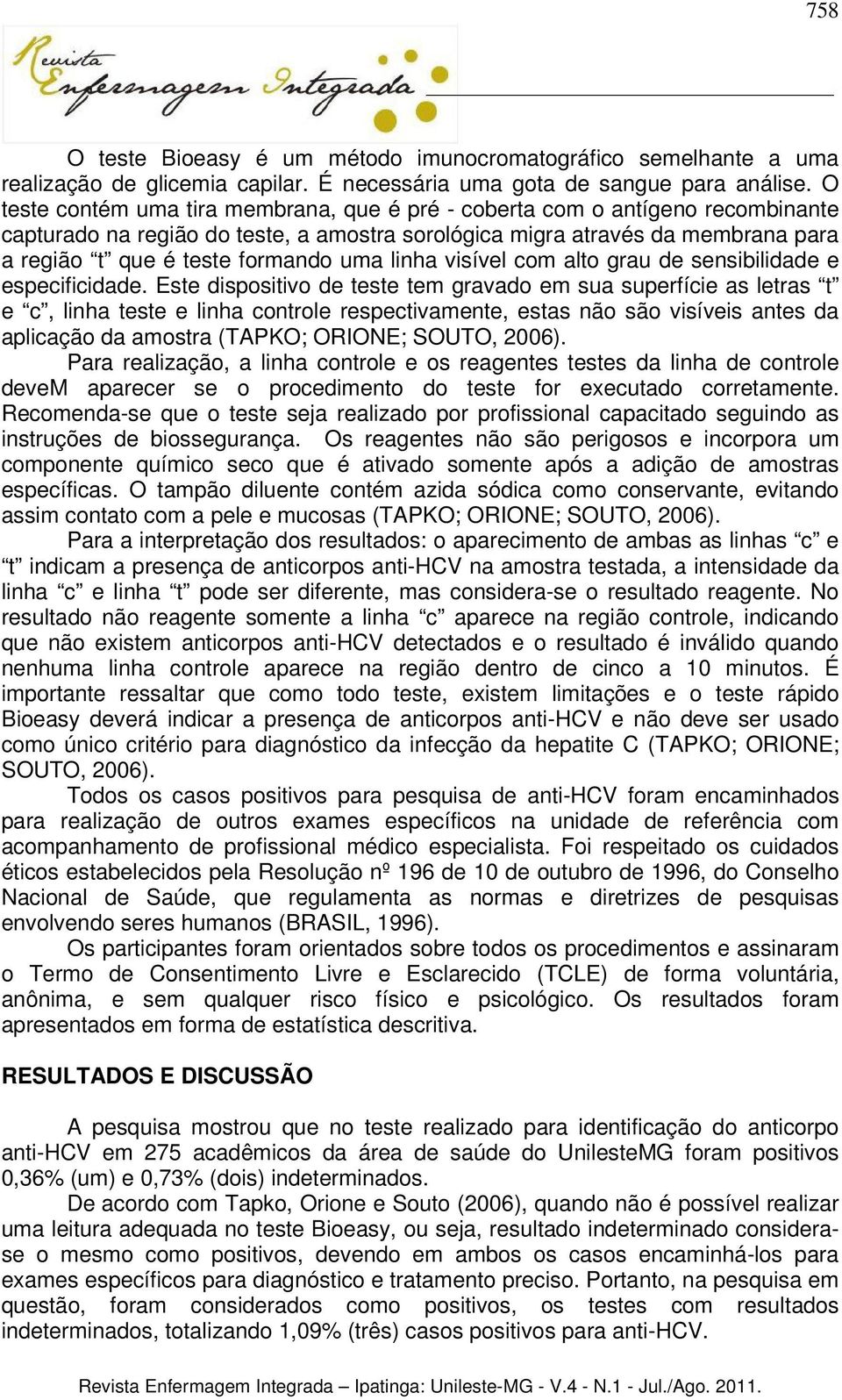 linha visível com alto grau de sensibilidade e especificidade.