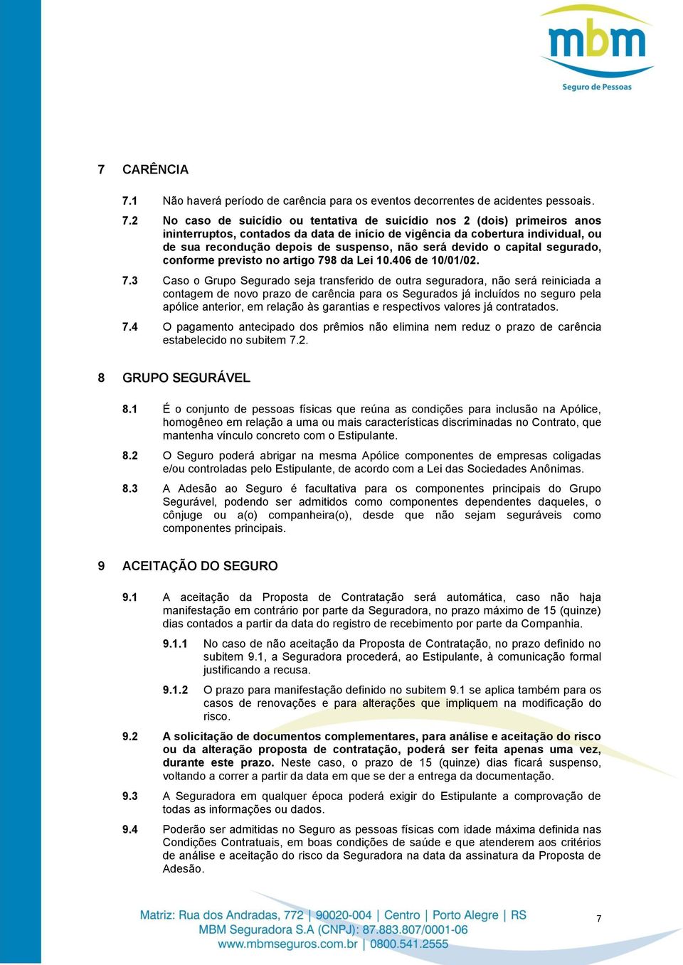 2 No caso de suicídio ou tentativa de suicídio nos 2 (dois) primeiros anos ininterruptos, contados da data de início de vigência da cobertura individual, ou de sua recondução depois de suspenso, não