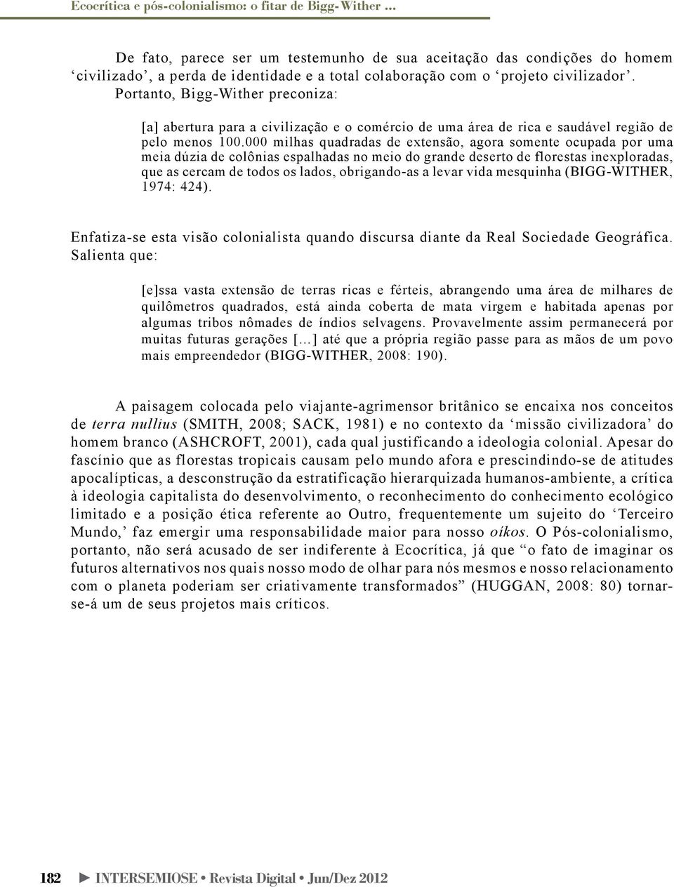 Portanto, Bigg-Wither preconiza: [a] abertura para a civilização e o comércio de uma área de rica e saudável região de pelo menos 100.