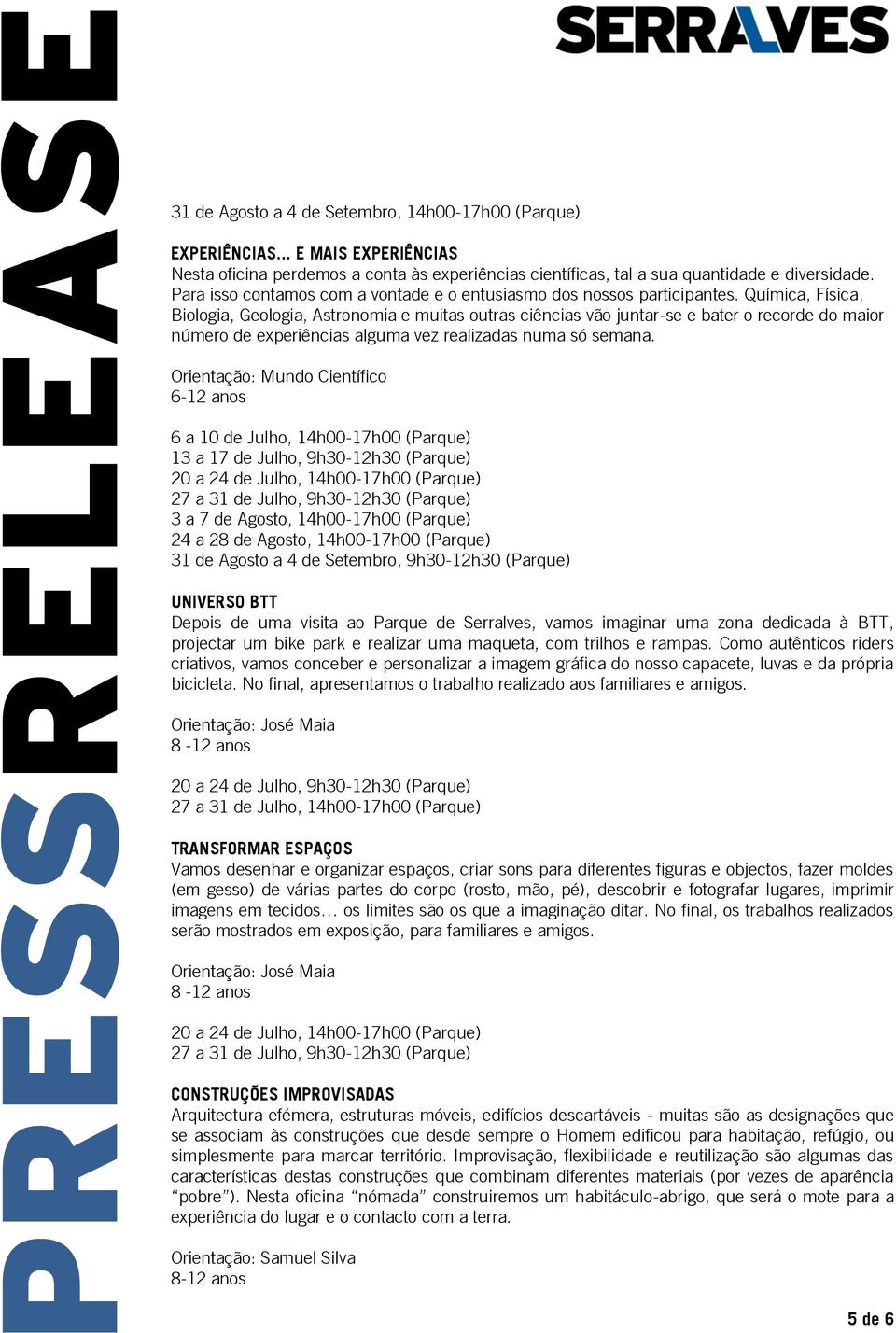 Química, Física, Biologia, Geologia, Astronomia e muitas outras ciências vão juntar-se e bater o recorde do maior número de experiências alguma vez realizadas numa só semana.