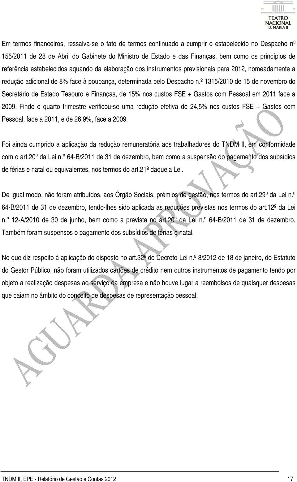 º 1315/2010 de 15 de novembro do Secretário de Estado Tesouro e Finanças, de 15% nos custos FSE + Gastos com Pessoal em 2011 face a 2009.