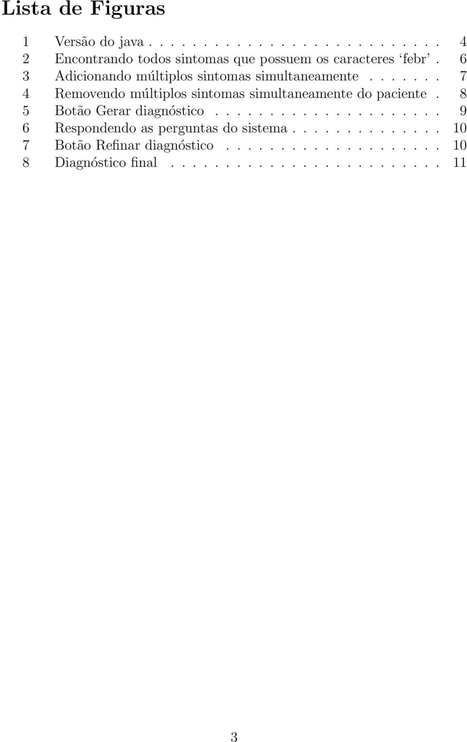 8 5 Botão Gerar diagnóstico..................... 9 6 Respondendo as perguntas do sistema.