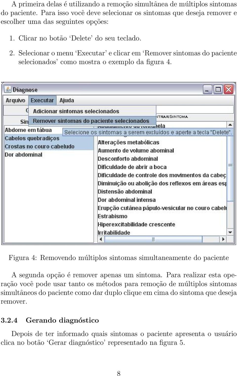 Figura 4: Removendo múltiplos sintomas simultaneamente do paciente A segunda opção é remover apenas um sintoma.