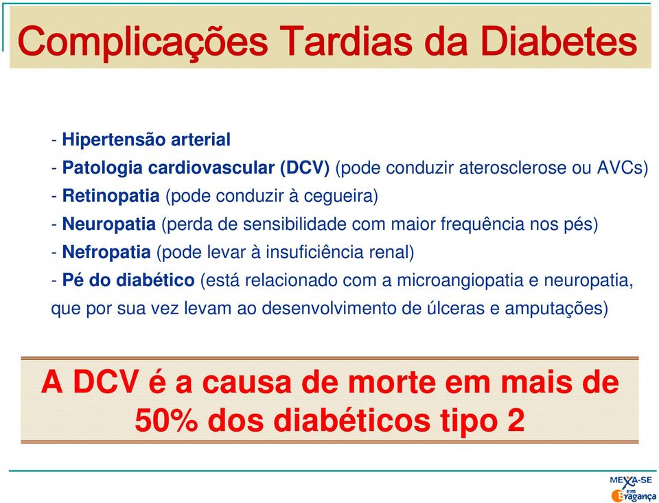 Nefropatia (pode levar à insuficiência renal) - Pé do diabético (está relacionado com a microangiopatia e neuropatia,