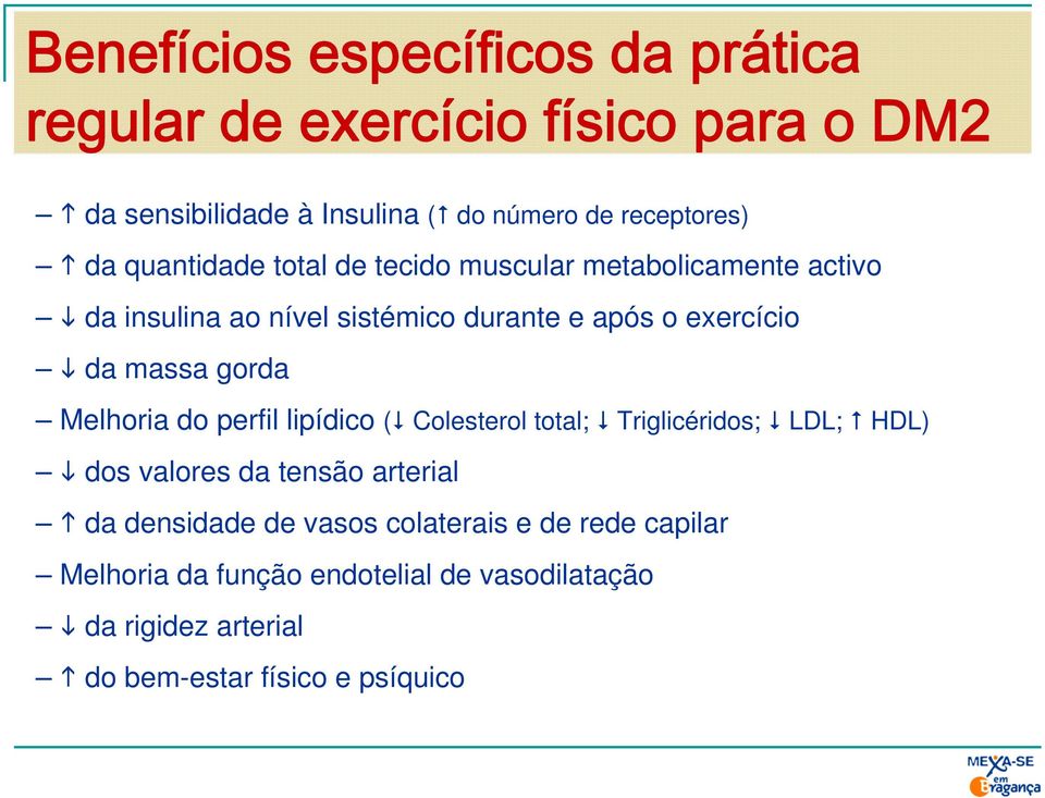 gorda Melhoria do perfil lipídico ( Colesterol total; Triglicéridos; LDL; HDL) dos valores da tensão arterial da densidade de