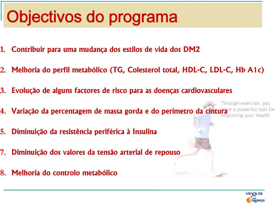 HDL-C, LDL-C, Hb A1c) Evolução de alguns factores de risco para as doenças cardiovasculares Variação da