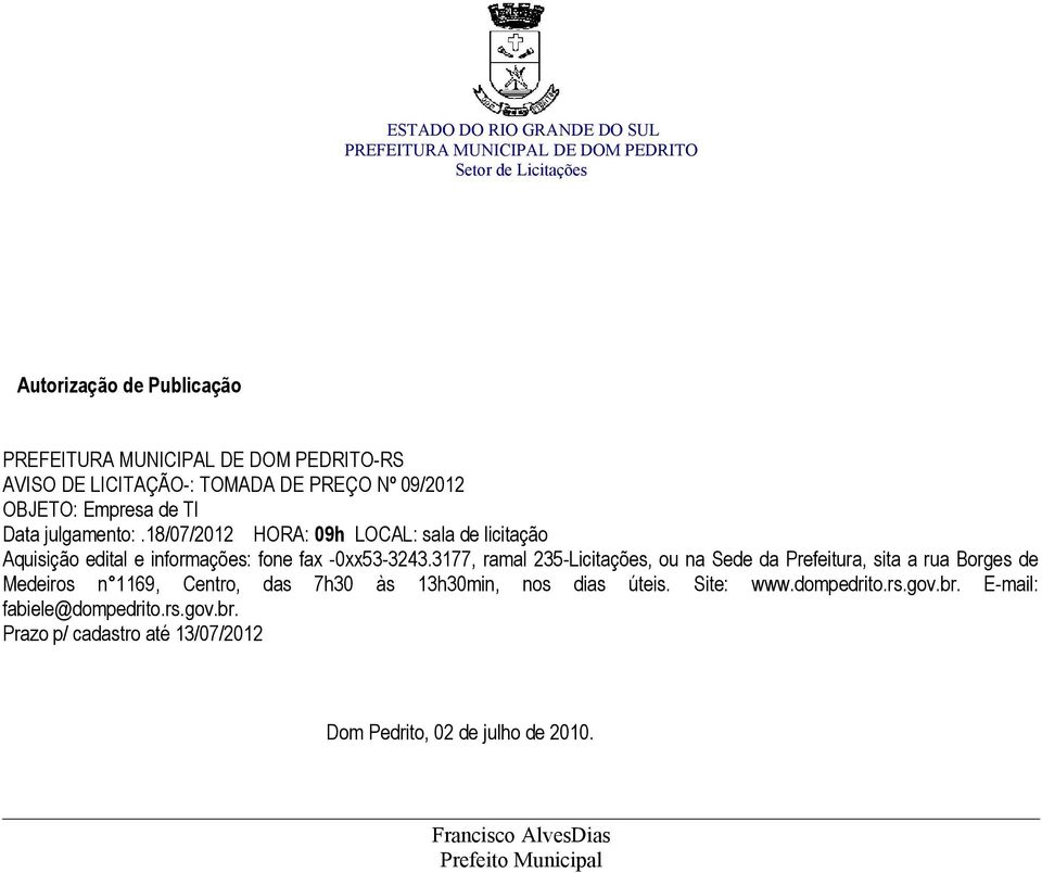 3177, ramal 235-Licitações, ou na Sede da Prefeitura, sita a rua Borges de Medeiros n 1169, Centro, das 7h30 às 13h30min, nos dias