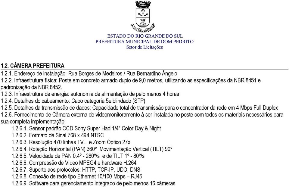 blindado (STP) 1.2.5. Detalhes da transmissão de dados: Capacidade total de transmissão para o concentrador da rede em 4 Mbps Full Duplex 1.2.6.