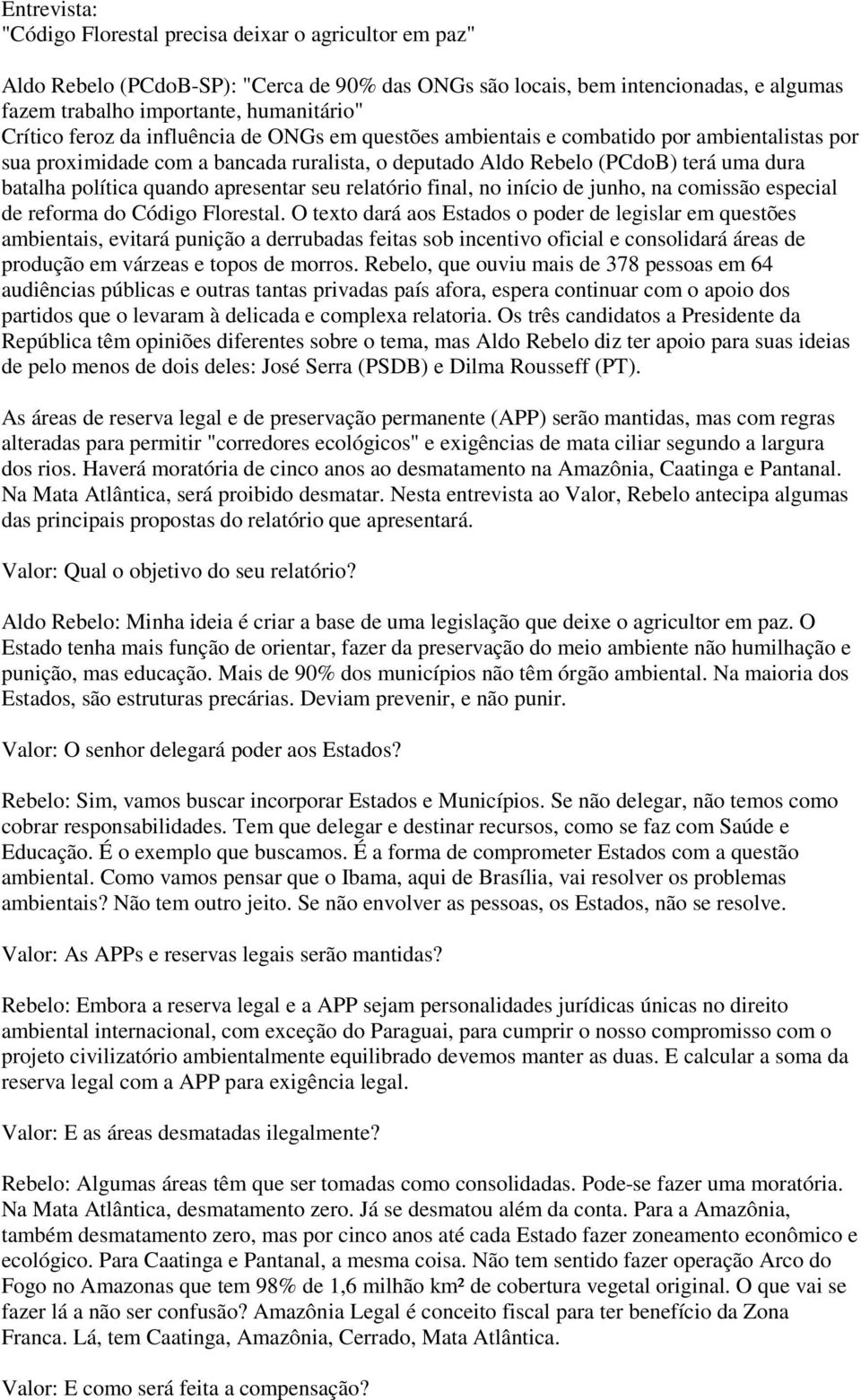 quando apresentar seu relatório final, no início de junho, na comissão especial de reforma do Código Florestal.