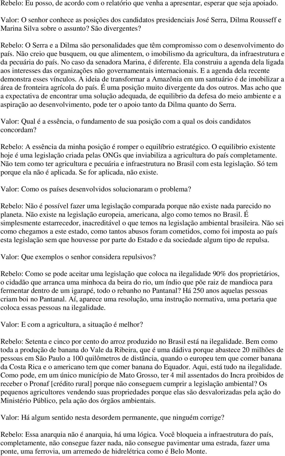 Rebelo: O Serra e a Dilma são personalidades que têm compromisso com o desenvolvimento do país.