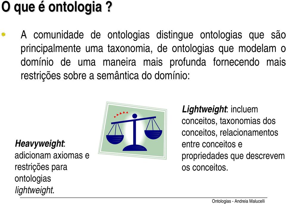 modelam o domínio de uma maneira mais profunda fornecendo mais restrições sobre a semântica do domínio: