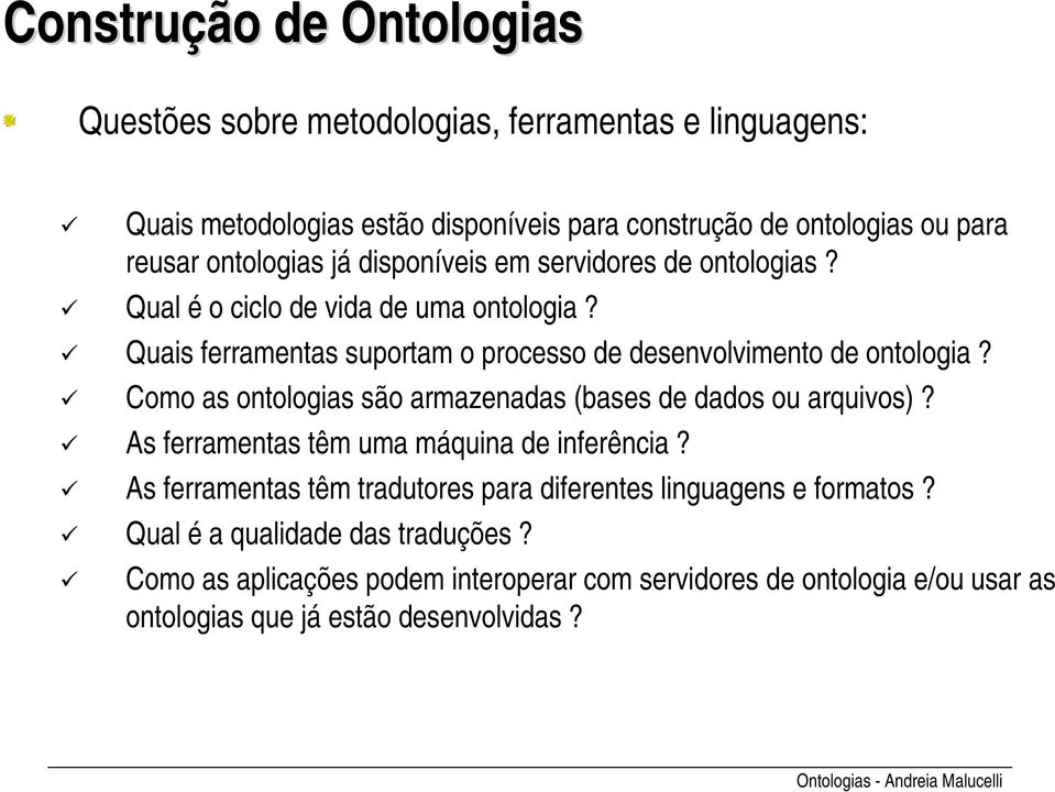 Quais ferramentas suportam o processo de desenvolvimento de ontologia? Como as ontologias são armazenadas (bases de dados ou arquivos)?