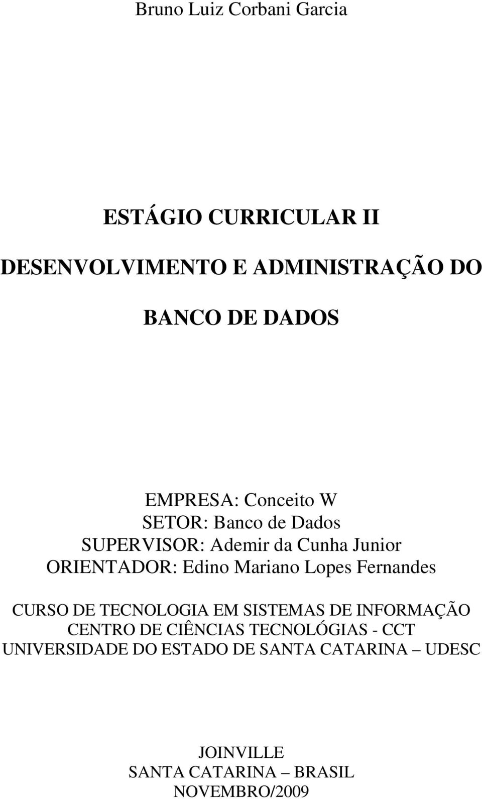 Mariano Lopes Fernandes CURSO DE TECNOLOGIA EM SISTEMAS DE INFORMAÇÃO CENTRO DE CIÊNCIAS