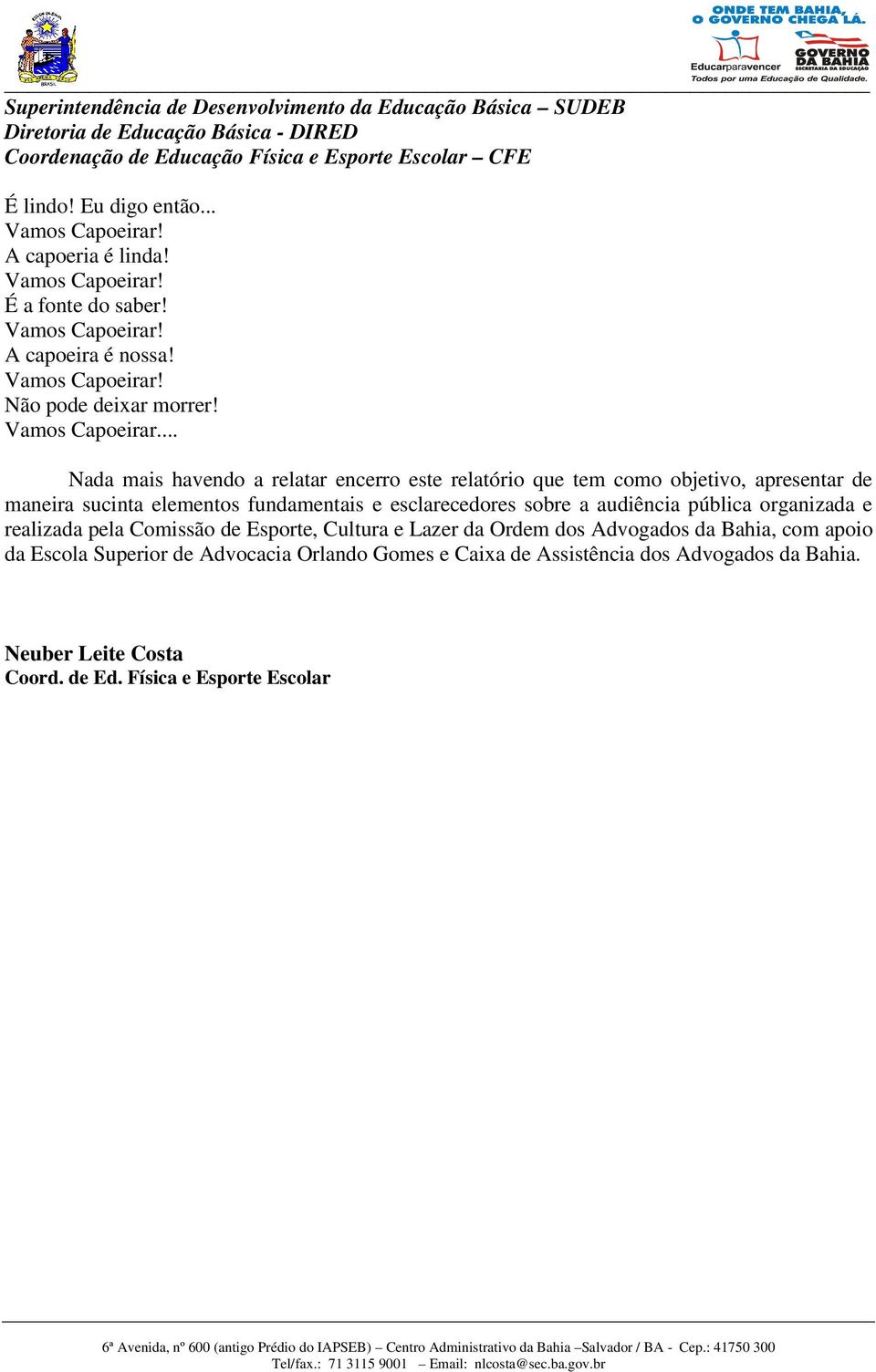 esclarecedores sobre a audiência pública organizada e realizada pela Comissão de Esporte, Cultura e Lazer da Ordem dos Advogados da Bahia,