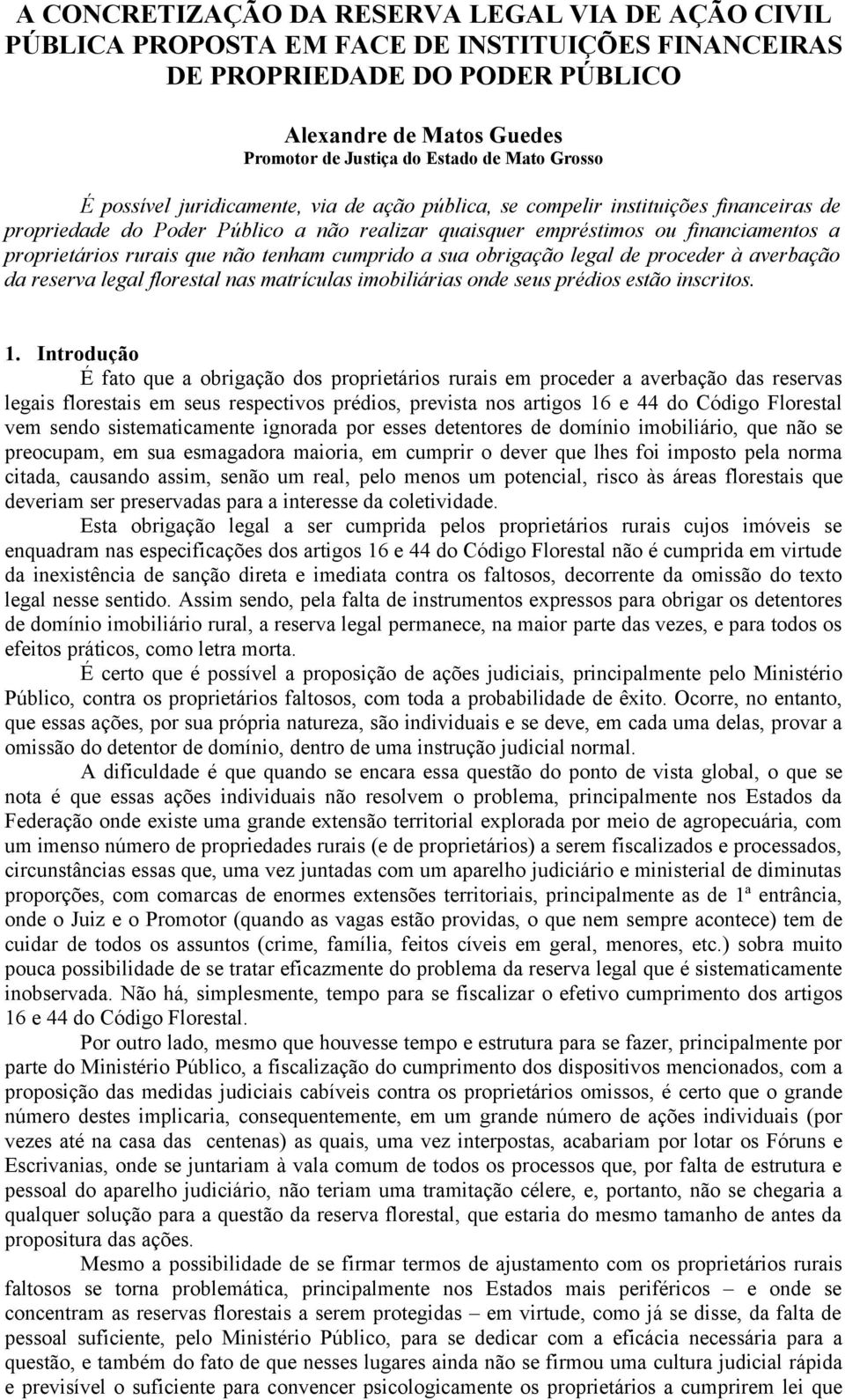 rurais que não tenham cumprido a sua obrigação legal de proceder à averbação da reserva legal florestal nas matrículas imobiliárias onde seus prédios estão inscritos. 1.