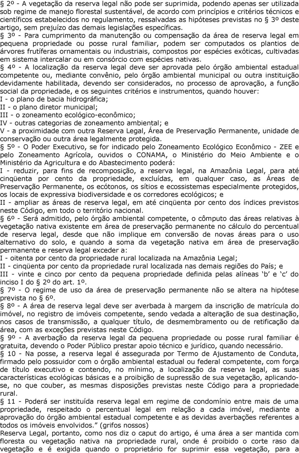 3º - Para cumprimento da manutenção ou compensação da área de reserva legal em pequena propriedade ou posse rural familiar, podem ser computados os plantios de árvores frutíferas ornamentais ou