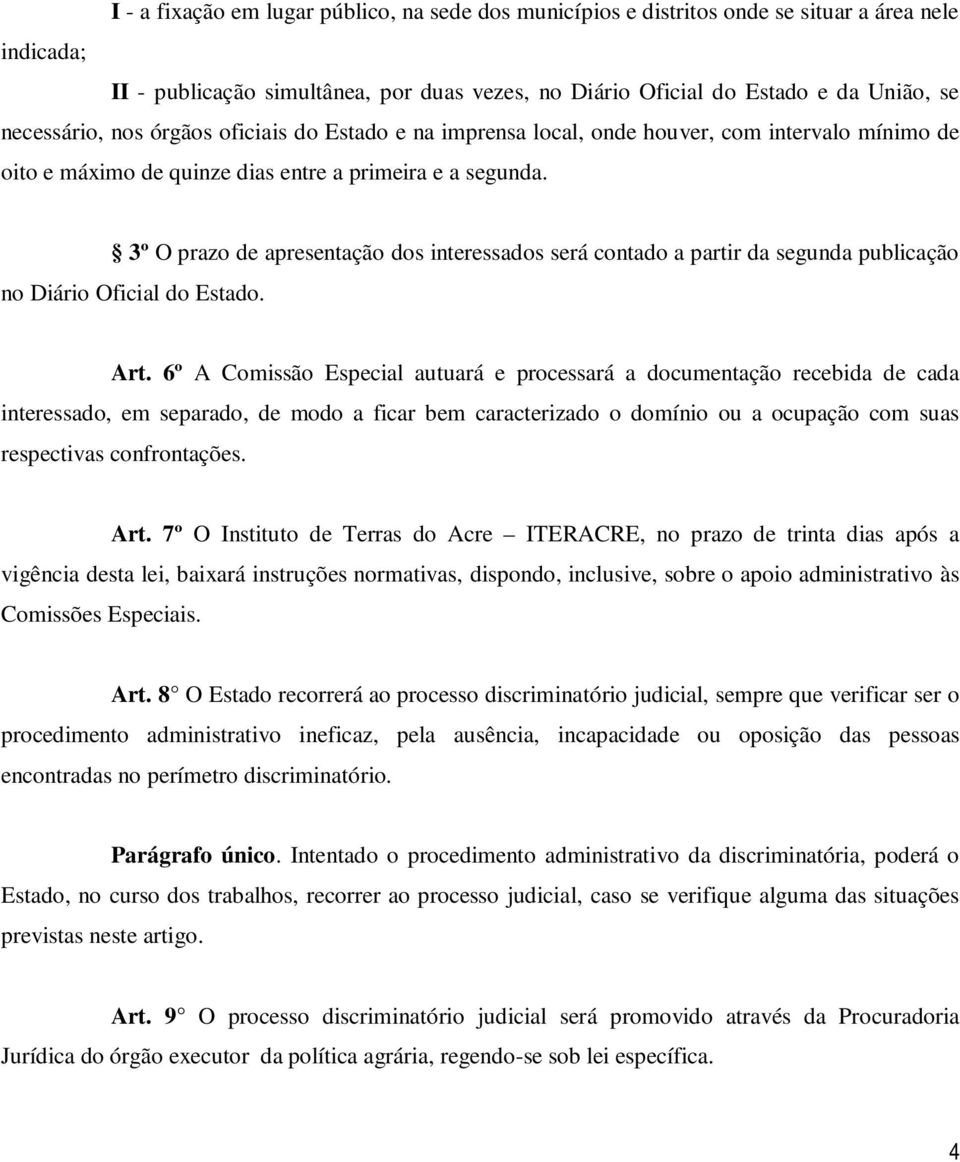 3º O prazo de apresentação dos interessados será contado a partir da segunda publicação no Diário Oficial do Estado. Art.