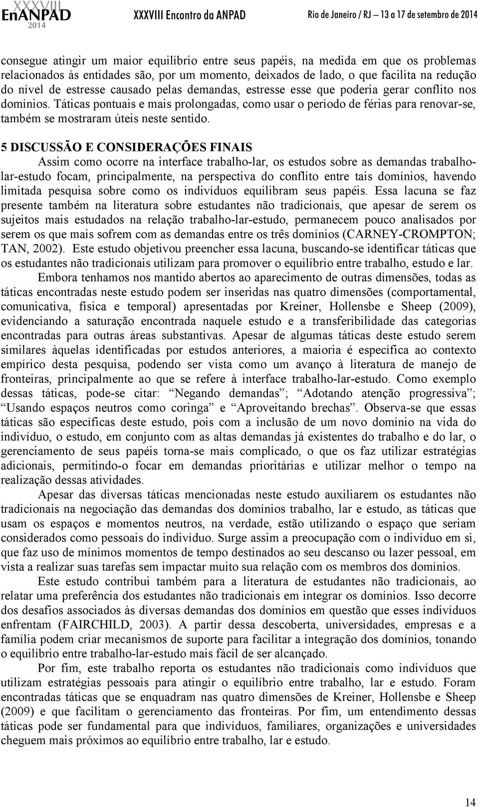 Táticas pontuais e mais prolongadas, como usar o período de férias para renovar-se, também se mostraram úteis neste sentido.