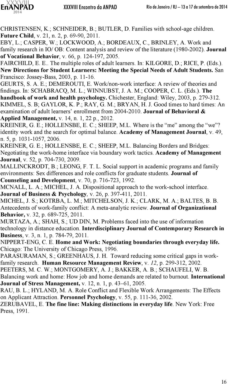 E.. The multiple roles of adult learners. In: KILGORE, D.; RICE, P. (Eds.). New Directions for Student Learners: Meeting the Special Needs of Adult Students. San Francisco: Jossey-Bass, 2003, p.